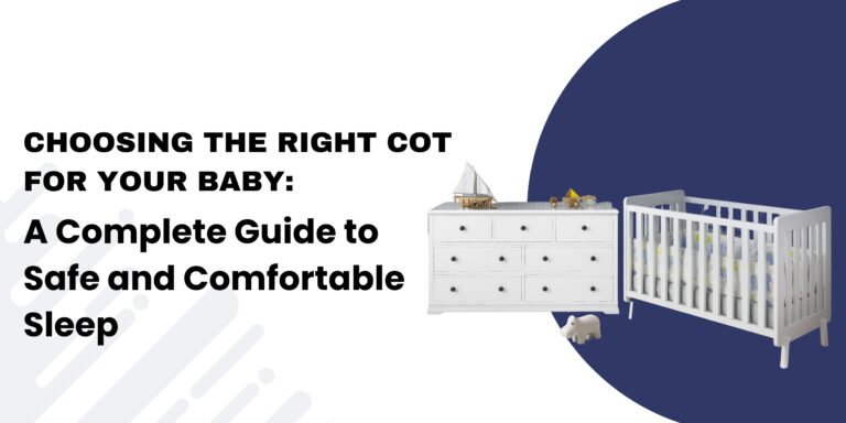 Choosing the Right Cot for Your Baby: Safe and Comfortable Sleep